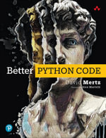 Better Python Code : A Guide for Aspiring Experts - David Mertz