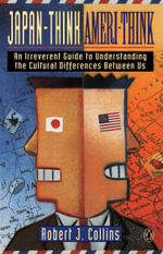 Japan-Think, Ameri-Think : An Irreverent Guide to Understanding the Cultural Differences Between Us - Robert J. Collins