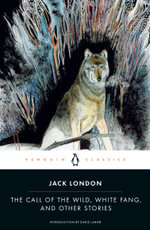 The Call of the Wild, White Fang, and Other Stories : Twentieth-Century Classics - Jack London