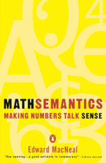 Mathsemantics : Making Numbers Talk Sense - Edward MacNeal