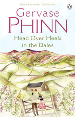 Head over Heels in the Dales - Gervase Phinn