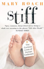 Stiff : The Curious Lives of Human Cadavers - Mary Roach