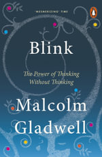 Blink : The Power of Thinking Without Thinking - Malcolm Gladwell