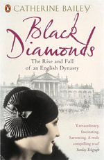 Black Diamonds : The Rise and Fall of an English Dynasty - Catherine Bailey
