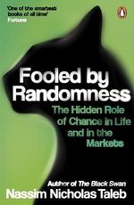 Fooled By Randomness : The Hidden Role of Chance in Life and in the Markets - Nassim Nicholas Taleb