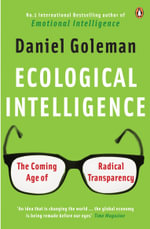 Ecological Intelligence : The Coming Age Of Radical Transparency - Daniel Goleman