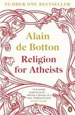 Religion for Atheists : A non-believer's guide to the uses of religion - Alain de Botton