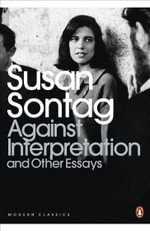 Against Interpretation and Other Essays : Penguin Modern Classics - Susan Sontag