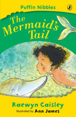 The Mermaid's Tail : Puffin Nibbles : For Young Readers - Raewyn Caisley