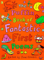 The Puffin Book of Fantastic First Poems : Puffin Poetry Ser. - June Crebbin