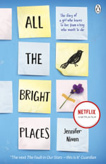 All the Bright Places : The story of a girl who learns to live from a boy who wants to die - Jennifer Niven