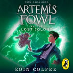 Artemis Fowl and the Lost Colony : Artemis Fowl : Book 5 - Eoin Colfer
