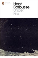 Under Fire : Penguin Modern Classics - Henri Barbusse