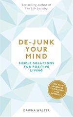 De-junk Your Mind : Simple Solutions for Positive Living - Dawna Walter