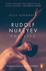 Rudolf Nureyev : The Life - Julie Kavanagh