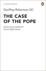 The Case of the Pope : Vatican Accountability for Human Rights Abuse - Geoffrey Robertson KC