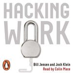 Hacking Work : Breaking Stupid Rules for Smart Results - Bill Jensen