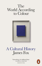 The World According to Colour : A Cultural History - James Fox