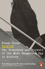Trinity : The Treachery and Pursuit of the Most Dangerous Spy in History - Frank Close
