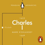 Charles I (Penguin Monarchs) : An Abbreviated Life - Mark Kishlansky
