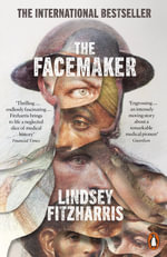 The Facemaker : One Surgeon's Battle to Mend the Disfigured Soldiers of World War I - Lindsey Fitzharris