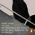 Trinity : The Treachery and Pursuit of the Most Dangerous Spy in History - Anthony Howell