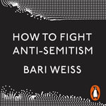 How to Fight Anti-Semitism - Bari Weiss