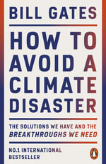 How to Avoid a Climate Disaster : The Solutions We Have and the Breakthroughs We Need - Bill Gates