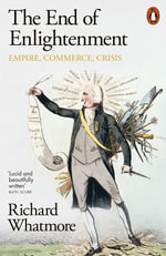 The End of Enlightenment : EMPIRE, COMMERCE, CRISIS - Richard Whatmore