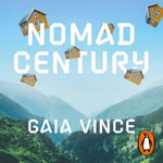 Nomad Century : How to Survive the Climate Upheaval - Gaia Vince