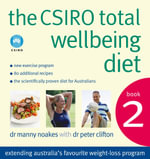The CSIRO Total Wellbeing Diet - Book 2 : Extended Australia's Favourite Weight-Loss Program - Dr. Manny Noakes