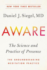 Aware : The Science and Practice of Presence--The Groundbreaking Meditation Practice - MD Daniel J. Siegel