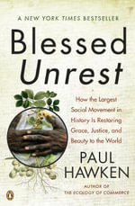 Blessed Unrest : How the Largest Social Movement in History Is Restoring Grace, Justice, and Beauty to the World - Paul Hawken