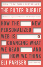 The Filter Bubble : How the New Personalized Web Is Changing What We Read and How We Think - Eli Pariser