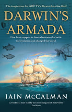 Darwin's Armada : How four voyagers to Australasia won the battle for evolution and changed the world - Iain McCalman