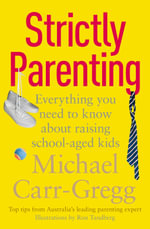 Strictly Parenting : Everything you need to know about raising school-aged kids - Michael Carr-Gregg