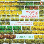 Moong over Microchips : Adventures of a Techie-Turned-Farmer - Venkat Iyer