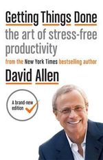 Getting Things Done : The Art of Stress-Free Productivity - David Allen