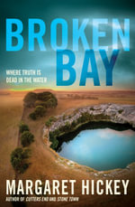 Broken Bay : A Place Where Truth Is Dead in the Water - Margaret Hickey