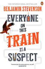 Everyone On This Train Is A Suspect : Can you solve the cleverest murder mystery of the year? - Benjamin Stevenson