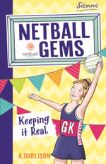 Netball Gems 6 : Keeping it Real - Aleesah Darlison