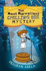The Most Marvellous Spelling Bee Mystery - Deborah Abela