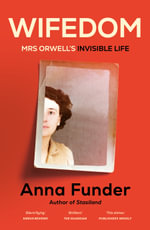 Wifedom : Mrs Orwell's Invisible Life : Our July Book of the Month - Anna Funder