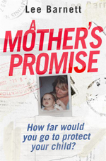 A Mother's Promise : How Far Would You Go to Protect Your Child? - Lee Barnett