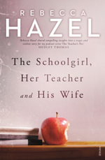 The Schoolgirl, Her Teacher and his Wife : Winner of the 2024 Best Non fiction Crime Book, Davitt Awards - Rebecca Hazel