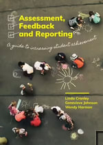 Assessment, Feedback and Reporting : A guide to increasing student achievement - Linda Cranley