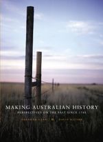 Making Australian History : 1st  Edition - Perspectives on the Past Since 1788 - Deborah Gare