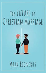 The Future of Christian Marriage - Mark Regnerus