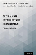 Critical Care Psychology and Rehabilitation Principles and Practice : Principles and Practice - Kirk J. Stucky