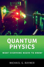 Quantum Physics : What Everyone Needs to Know® - Michael  Raymer